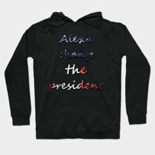 Alexa change the president USA t shirt Hoodie